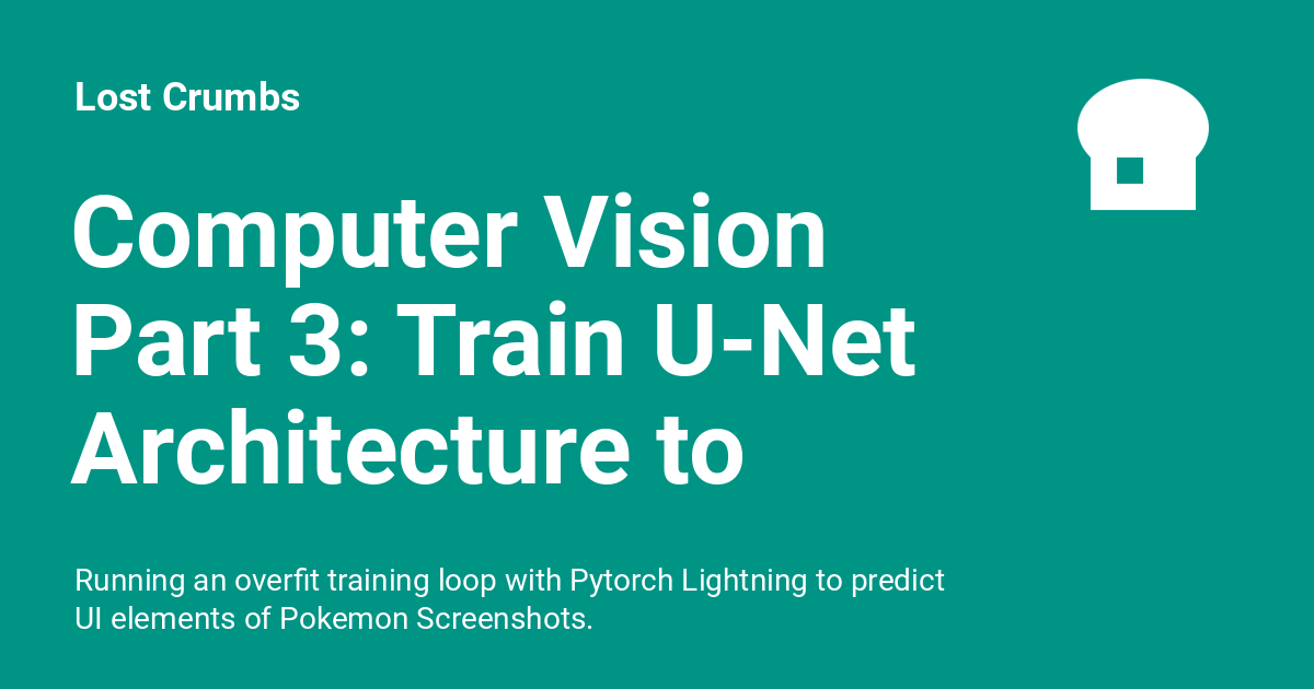 Computer Vision Part 3: Train U-Net Architecture to predict UI ...